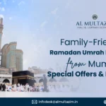 Guide on planning Umrah in November 2024 with budget tips by Al Multazim. Discover affordable Ramadan Umrah packages from Mumbai for families.