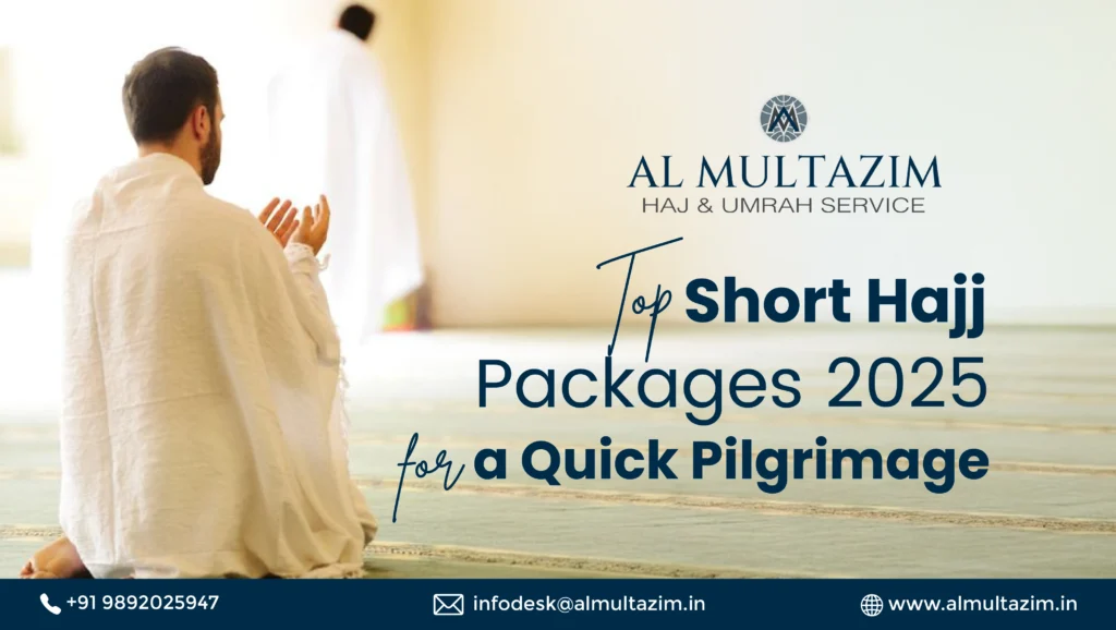 Top Short Hajj Packages 2025 – Quick & Affordable Pilgrimage