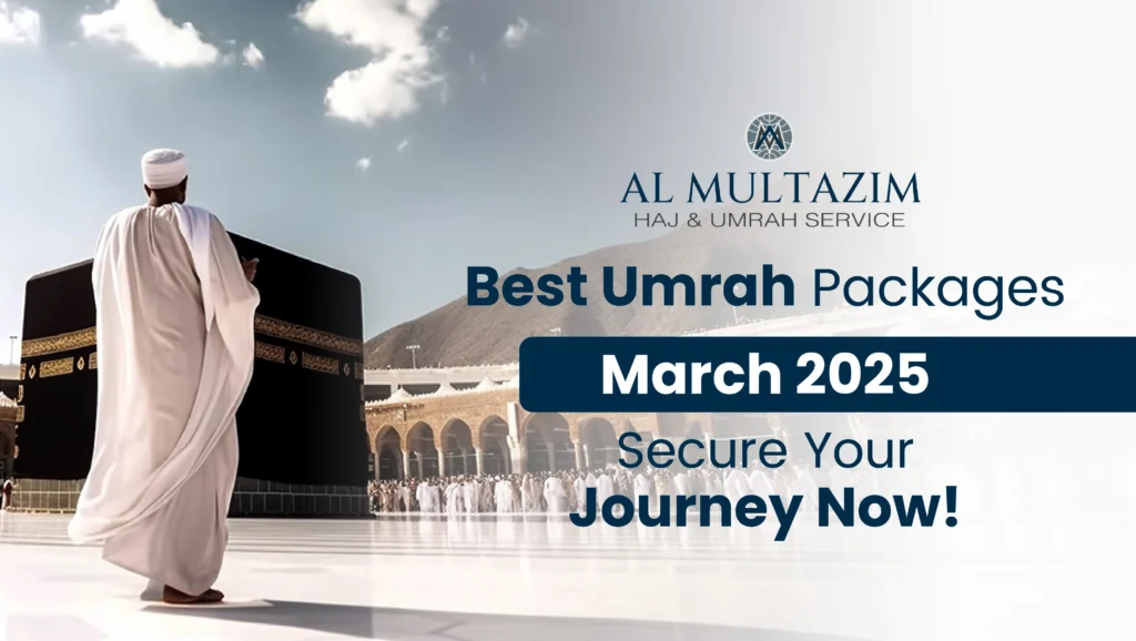 Umrah Packages March 2025 – Book Now with Al-Multazim!