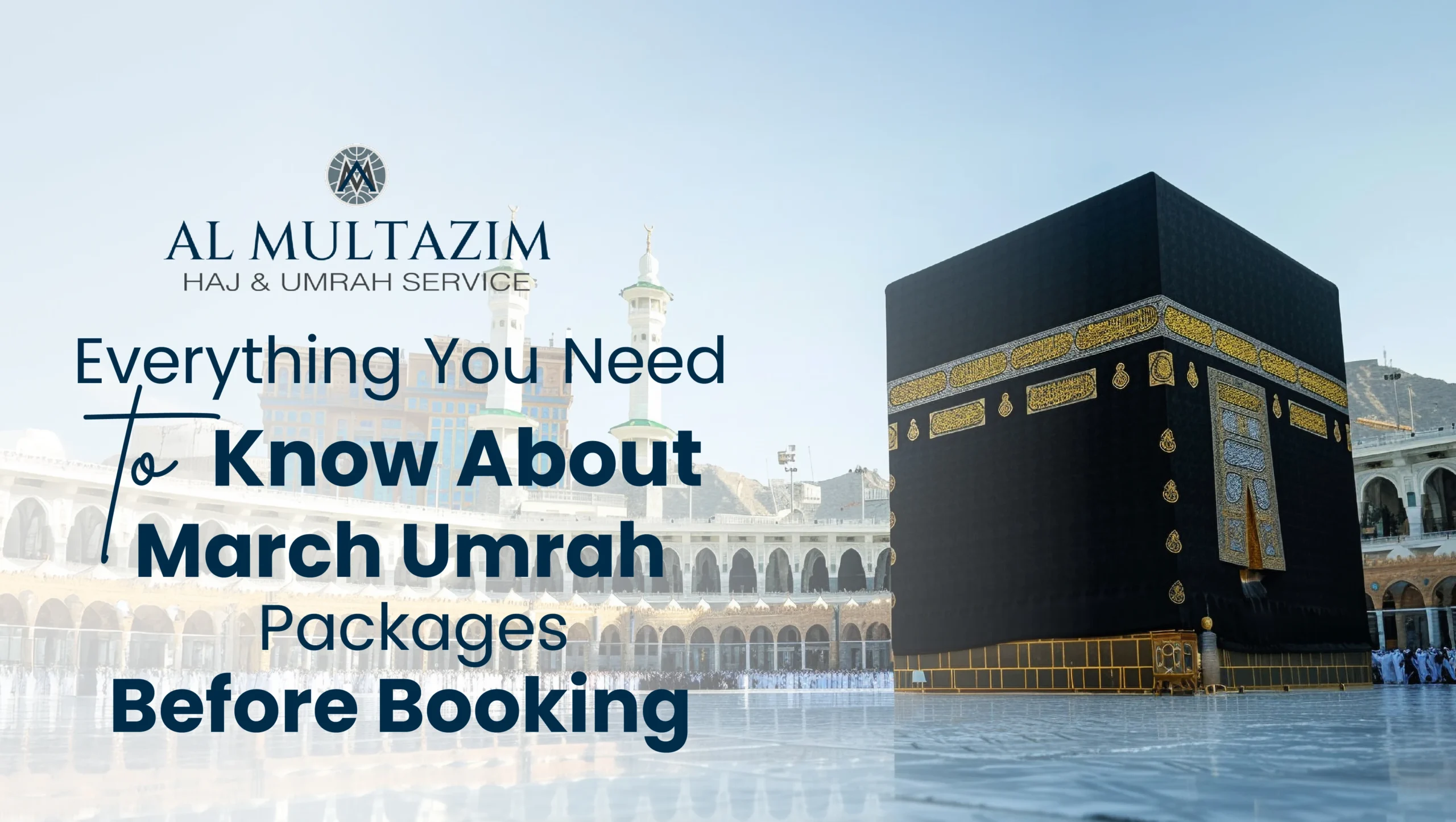 Everything You Need to Know About March Umrah Packages Before Booking