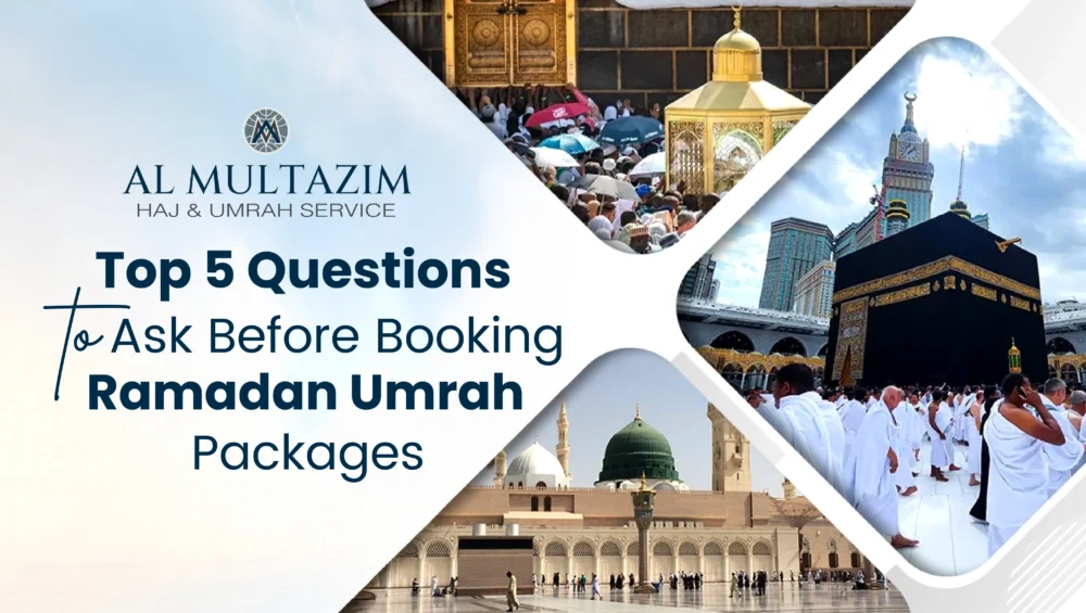 Top 5 questions to ask before booking Ramadan Umrah packages by Al Multazim.