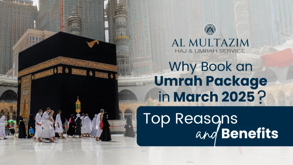 Pilgrims performing Tawaf around the Kaaba with Al Multazim's Umrah package in March 2025 – discover top reasons and benefits for booking early.