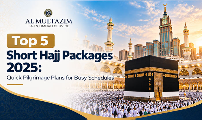 Top 5 Short Hajj Packages 2025: Quick Pilgrimage Plans for Busy Schedules